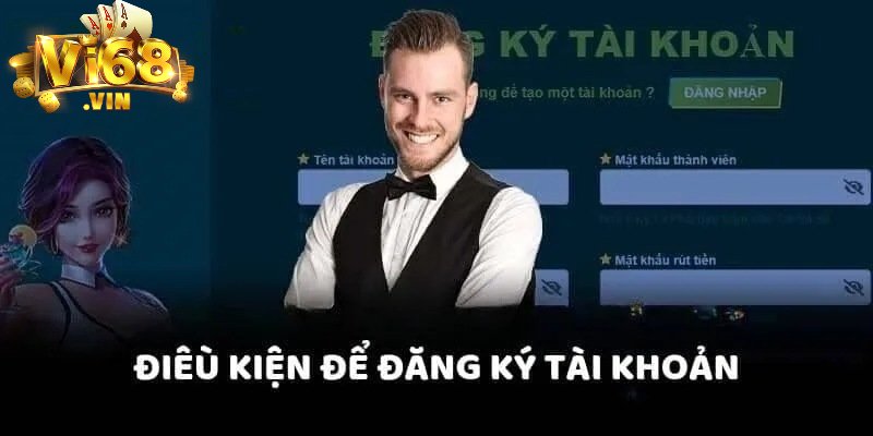 Điều kiện đăng ký tài khoản Vi68
